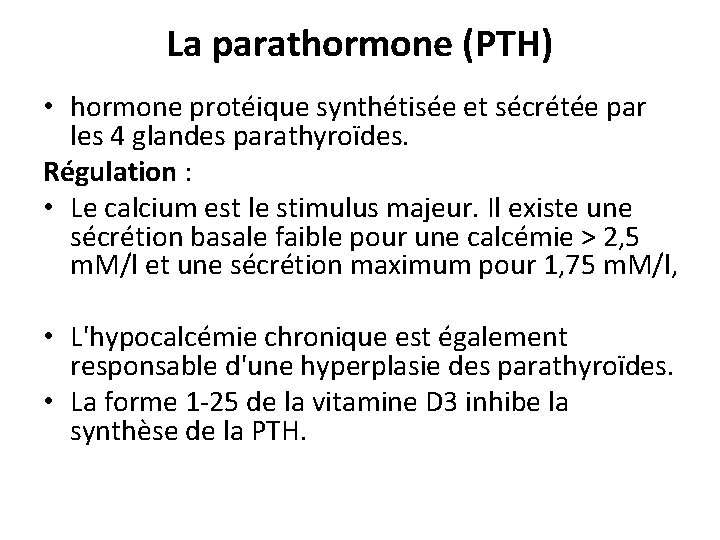 La parathormone (PTH) • hormone protéique synthétisée et sécrétée par les 4 glandes parathyroïdes.