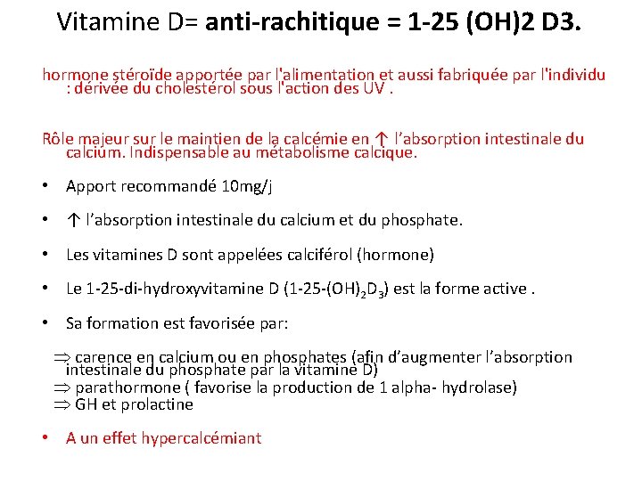 Vitamine D= anti-rachitique = 1 -25 (OH)2 D 3. hormone stéroïde apportée par l'alimentation