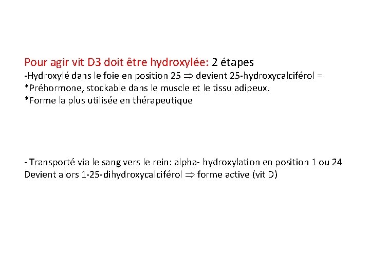 Pour agir vit D 3 doit être hydroxylée: 2 étapes -Hydroxylé dans le foie