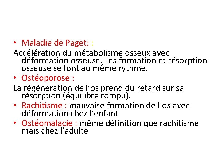  • Maladie de Paget: : Accélération du métabolisme osseux avec déformation osseuse. Les