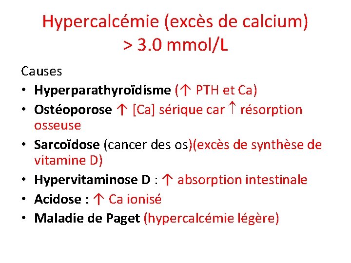 Hypercalcémie (excès de calcium) > 3. 0 mmol/L Causes • Hyperparathyroïdisme (↑ PTH et
