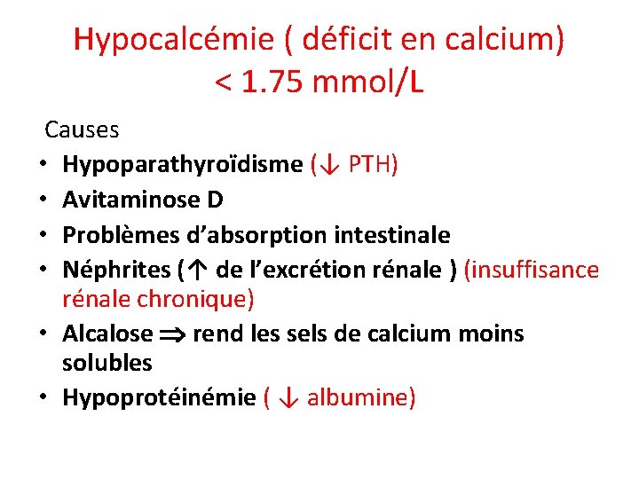 Hypocalcémie ( déficit en calcium) < 1. 75 mmol/L Causes • Hypoparathyroïdisme (↓ PTH)