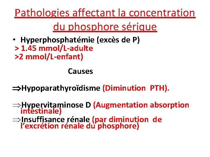 Pathologies affectant la concentration du phosphore sérique • Hyperphosphatémie (excès de P) > 1.