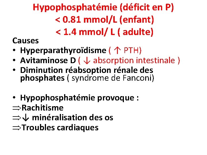 Hypophosphatémie (déficit en P) < 0. 81 mmol/L (enfant) < 1. 4 mmol/ L