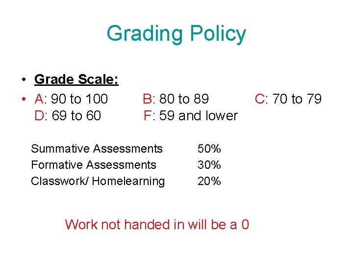 Grading Policy • Grade Scale: • A: 90 to 100 B: 80 to 89 Grading Policy • Grade Scale: • A: 90 to 100 B: 80 to 89