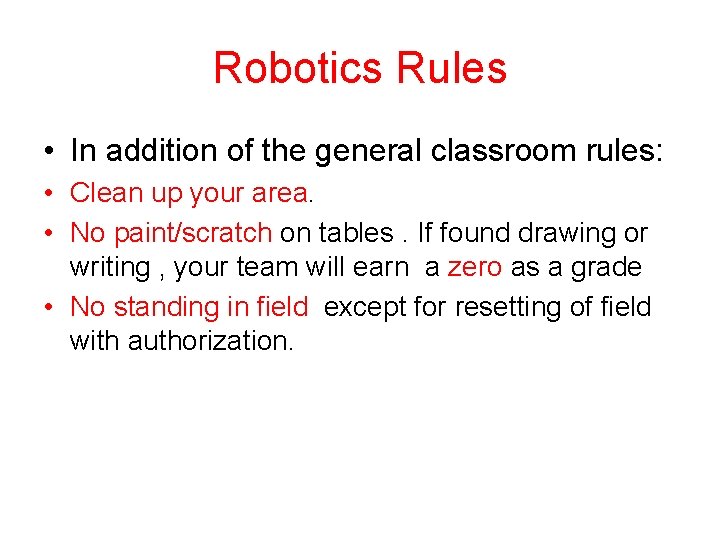 Robotics Rules • In addition of the general classroom rules: • Clean up your Robotics Rules • In addition of the general classroom rules: • Clean up your