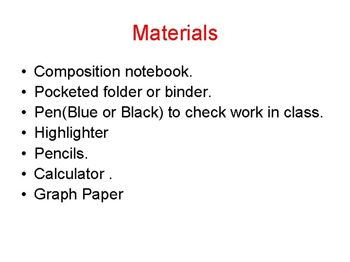 Materials • • Composition notebook. Pocketed folder or binder. Pen(Blue or Black) to check Materials • • Composition notebook. Pocketed folder or binder. Pen(Blue or Black) to check