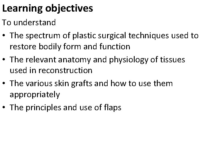 Learning objectives To understand • The spectrum of plastic surgical techniques used to restore