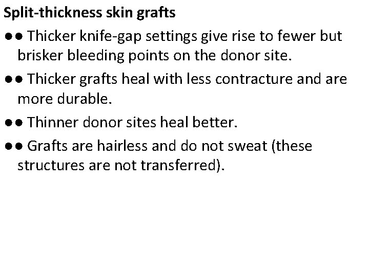 Split-thickness skin grafts ●● Thicker knife-gap settings give rise to fewer but brisker bleeding