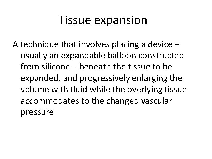 Tissue expansion A technique that involves placing a device – usually an expandable balloon