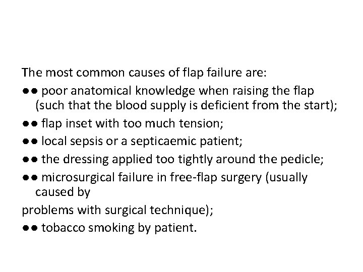 The most common causes of flap failure are: ●● poor anatomical knowledge when raising