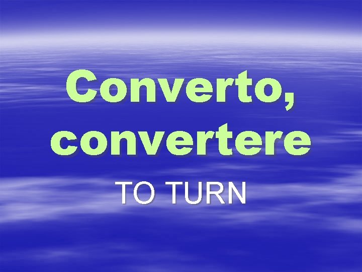 Converto, convertere TO TURN 