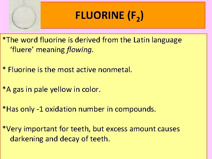 FLUORINE (F 2) *The word fluorine is derived from the Latin language ‘fluere’ meaning