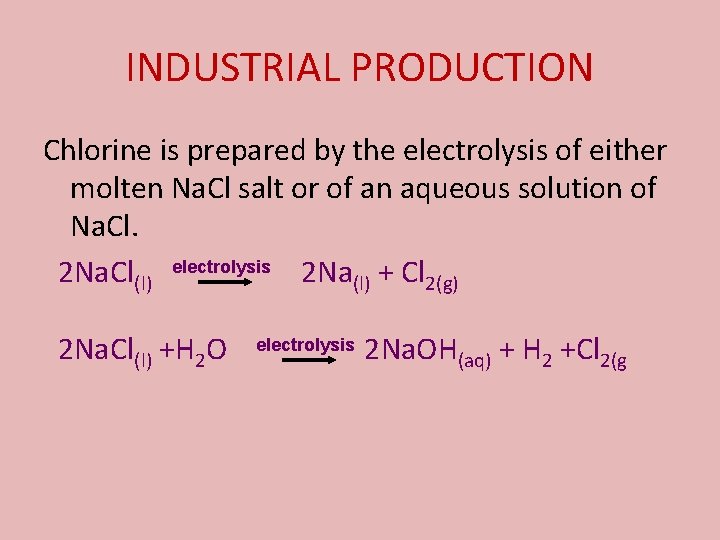 INDUSTRIAL PRODUCTION Chlorine is prepared by the electrolysis of either molten Na. Cl salt
