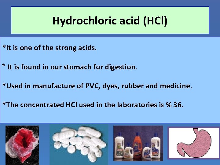 Hydrochloric acid (HCl) *It is one of the strong acids. * It is found