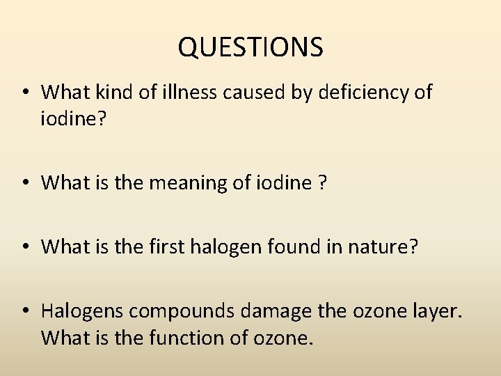 QUESTIONS • What kind of illness caused by deficiency of iodine? • What is