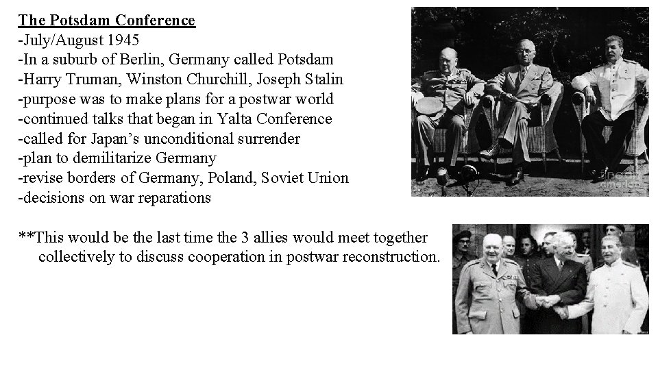 The Potsdam Conference -July/August 1945 -In a suburb of Berlin, Germany called Potsdam -Harry