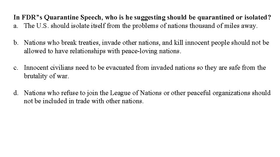 In FDR”s Quarantine Speech, who is he suggesting should be quarantined or isolated? a.