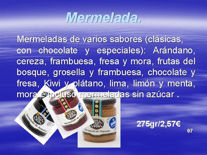 Mermeladas de varios sabores (clásicas, con chocolate y especiales): Arándano, cereza, frambuesa, fresa y