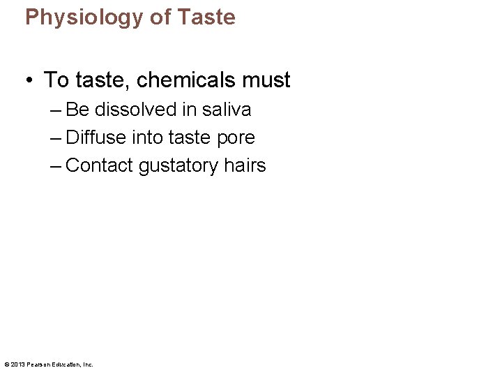 Physiology of Taste • To taste, chemicals must – Be dissolved in saliva –