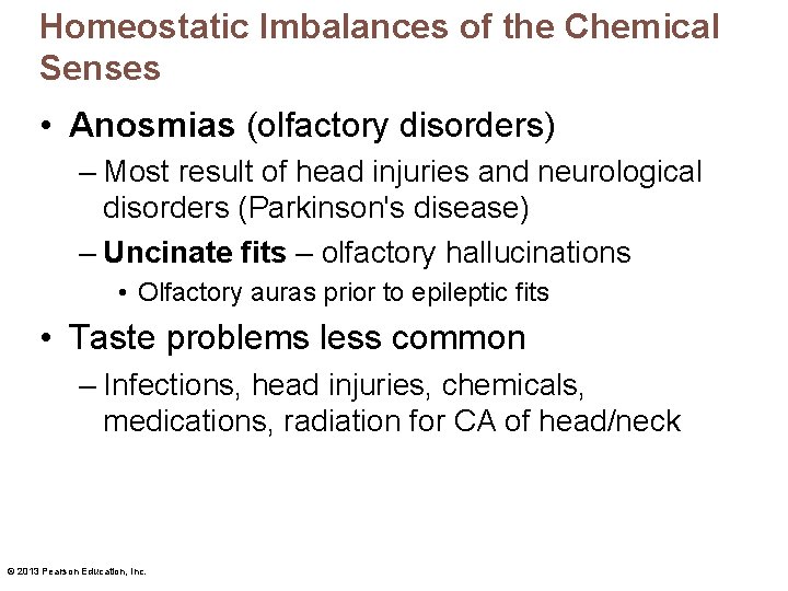 Homeostatic Imbalances of the Chemical Senses • Anosmias (olfactory disorders) – Most result of