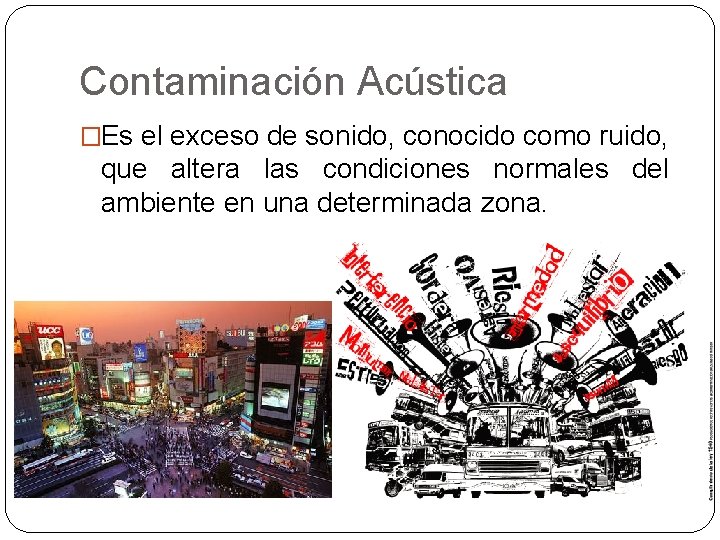 Contaminación Acústica �Es el exceso de sonido, conocido como ruido, que altera las condiciones