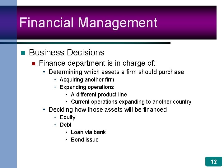 Financial Management n Business Decisions n Finance department is in charge of: • Determining