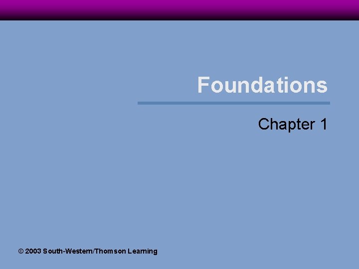 Foundations Chapter 1 © 2003 South-Western/Thomson Learning 
