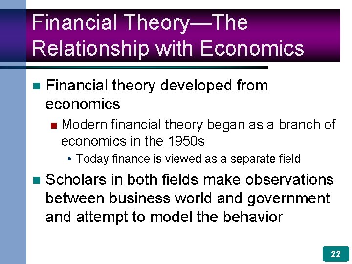 Financial Theory—The Relationship with Economics n Financial theory developed from economics n Modern financial