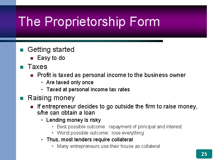 The Proprietorship Form n Getting started n n Easy to do Taxes n Profit