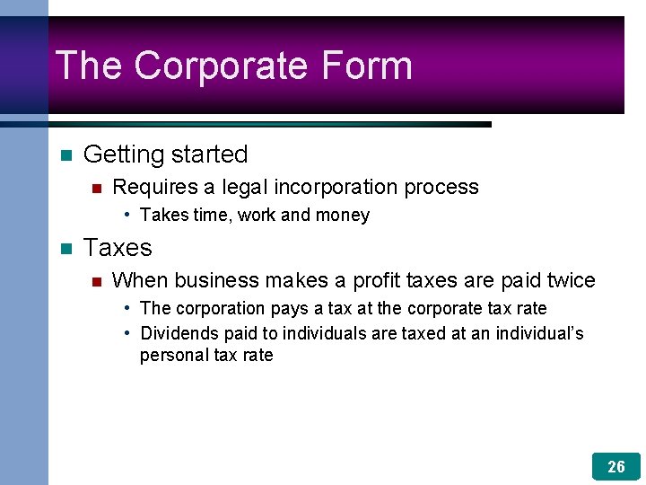 The Corporate Form n Getting started n Requires a legal incorporation process • Takes