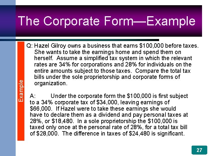 Example The Corporate Form—Example Q: Hazel Gilroy owns a business that earns $100, 000