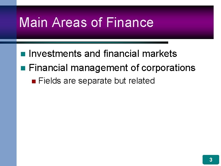 Main Areas of Finance Investments and financial markets n Financial management of corporations n