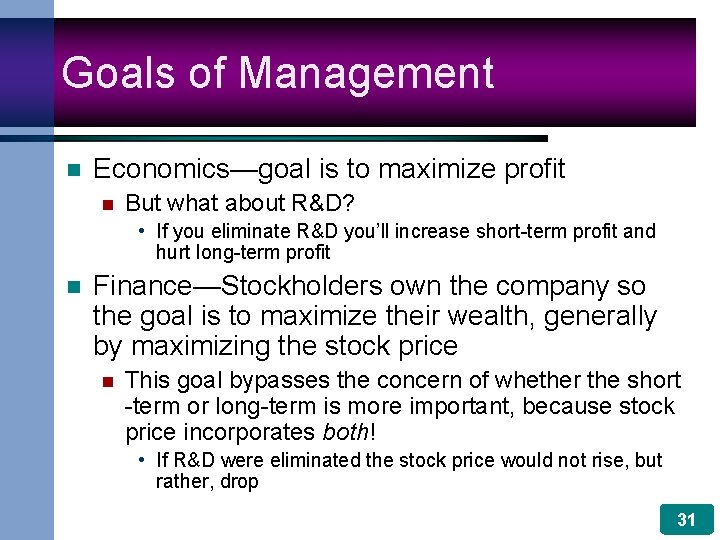 Goals of Management n Economics—goal is to maximize profit n But what about R&D?