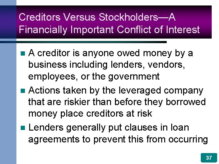 Creditors Versus Stockholders—A Financially Important Conflict of Interest A creditor is anyone owed money