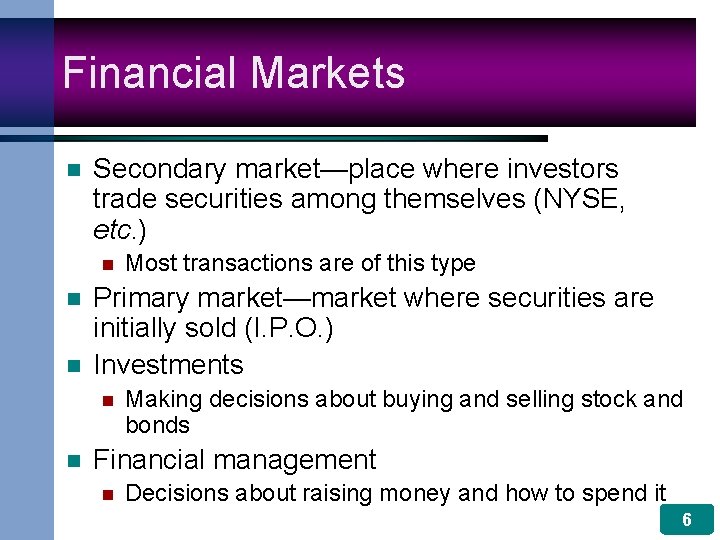 Financial Markets n Secondary market—place where investors trade securities among themselves (NYSE, etc. )