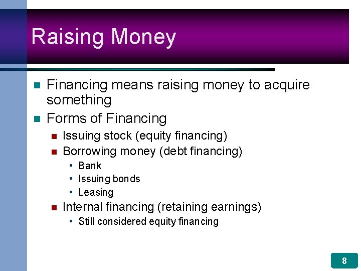 Raising Money n n Financing means raising money to acquire something Forms of Financing