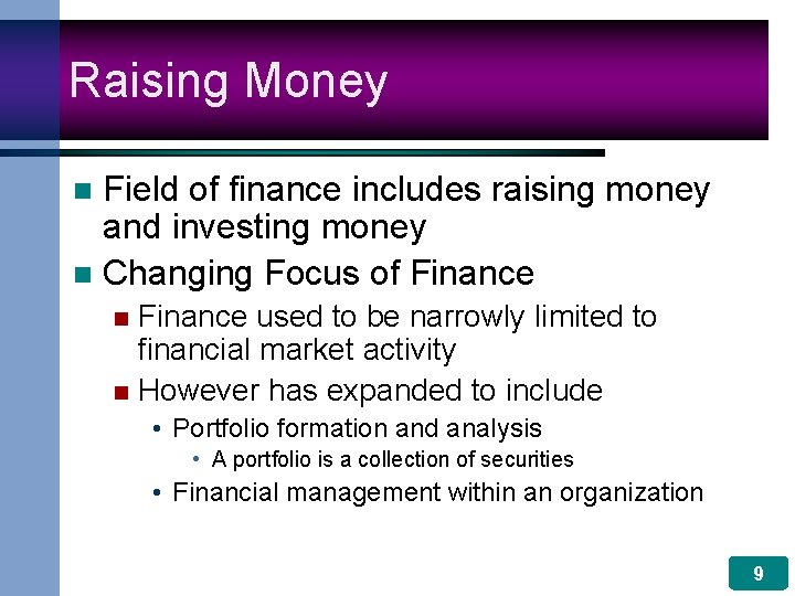 Raising Money Field of finance includes raising money and investing money n Changing Focus