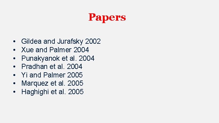 Papers • • Gildea and Jurafsky 2002 Xue and Palmer 2004 Punakyanok et al.