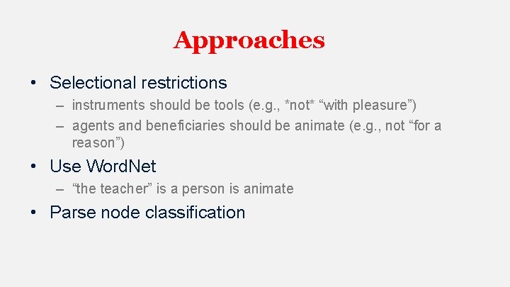 Approaches • Selectional restrictions – instruments should be tools (e. g. , *not* “with