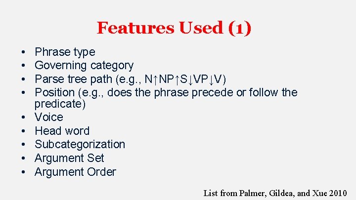 Features Used (1) • • • Phrase type Governing category Parse tree path (e.