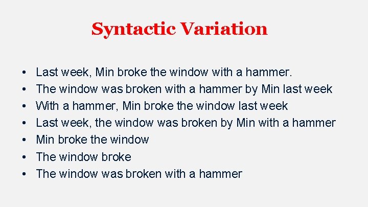 Syntactic Variation • • Last week, Min broke the window with a hammer. The