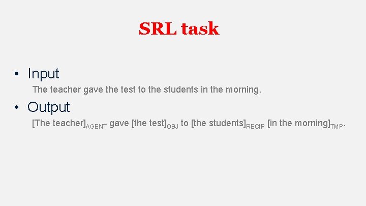 SRL task • Input The teacher gave the test to the students in the