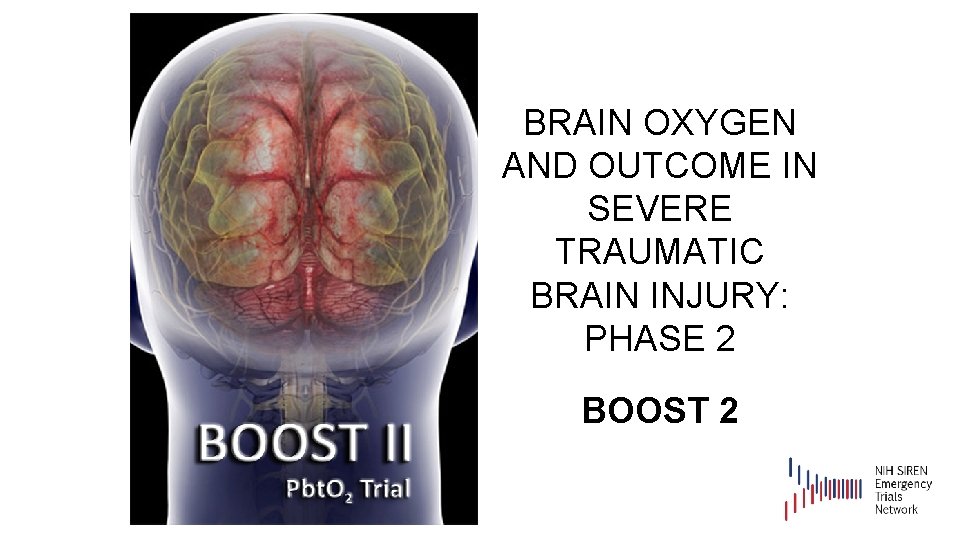 BRAIN OXYGEN AND OUTCOME IN SEVERE TRAUMATIC BRAIN INJURY: PHASE 2 BOOST 2 
