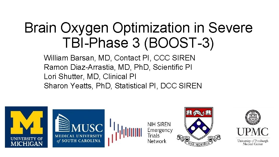 Brain Oxygen Optimization in Severe TBI-Phase 3 (BOOST-3) William Barsan, MD, Contact PI, CCC