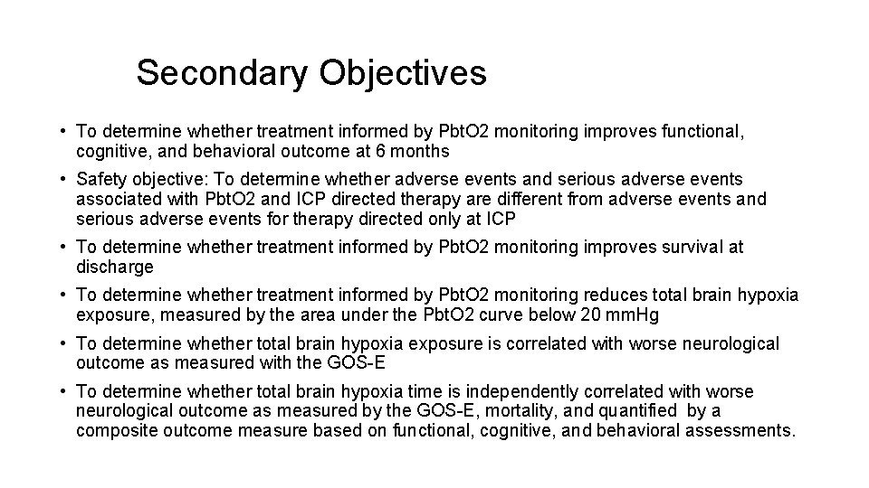Secondary Objectives • To determine whether treatment informed by Pbt. O 2 monitoring improves