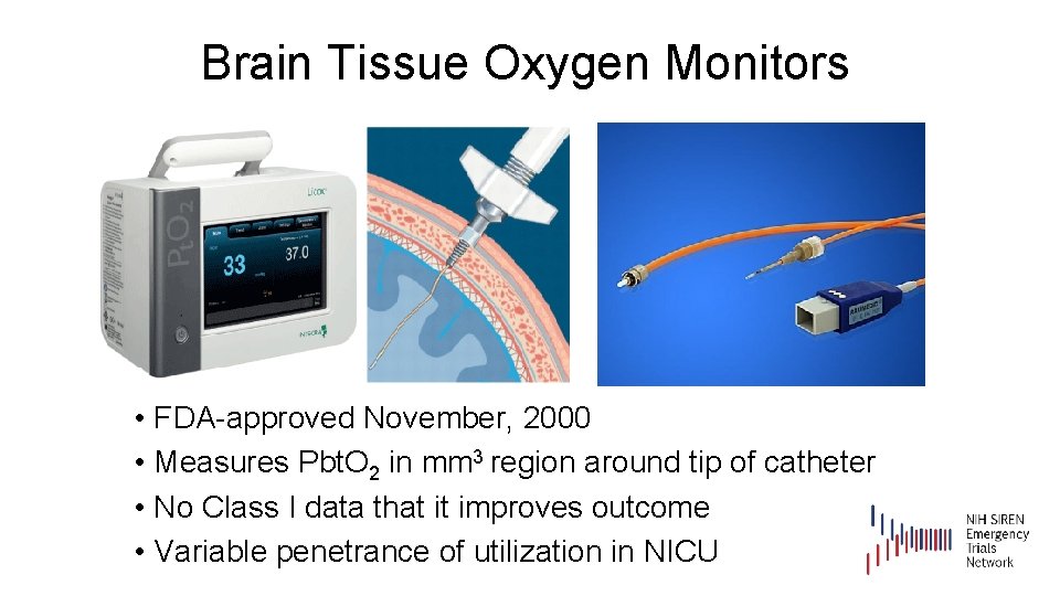 Brain Tissue Oxygen Monitors • FDA-approved November, 2000 • Measures Pbt. O 2 in