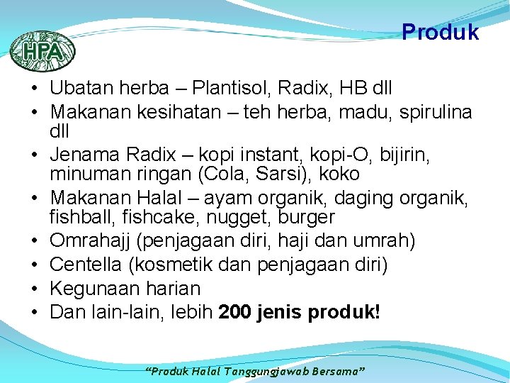 Produk • Ubatan herba – Plantisol, Radix, HB dll • Makanan kesihatan – teh