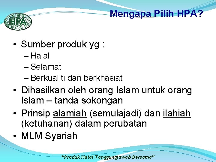 Mengapa Pilih HPA? • Sumber produk yg : – Halal – Selamat – Berkualiti