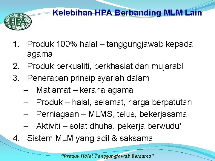 Kelebihan HPA Berbanding MLM Lain 1. Produk 100% halal – tanggungjawab kepada agama 2.